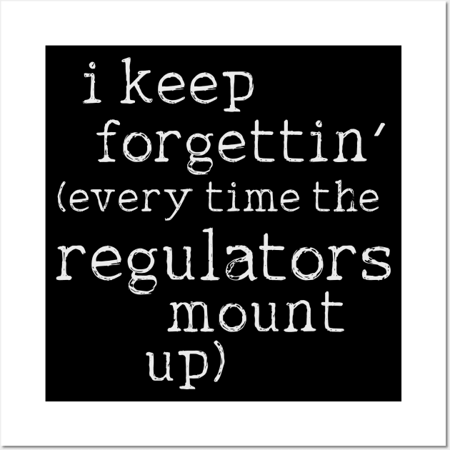 I Keep Forgettin' (Every Time the Regulators Mount Up) Wall Art by darklordpug